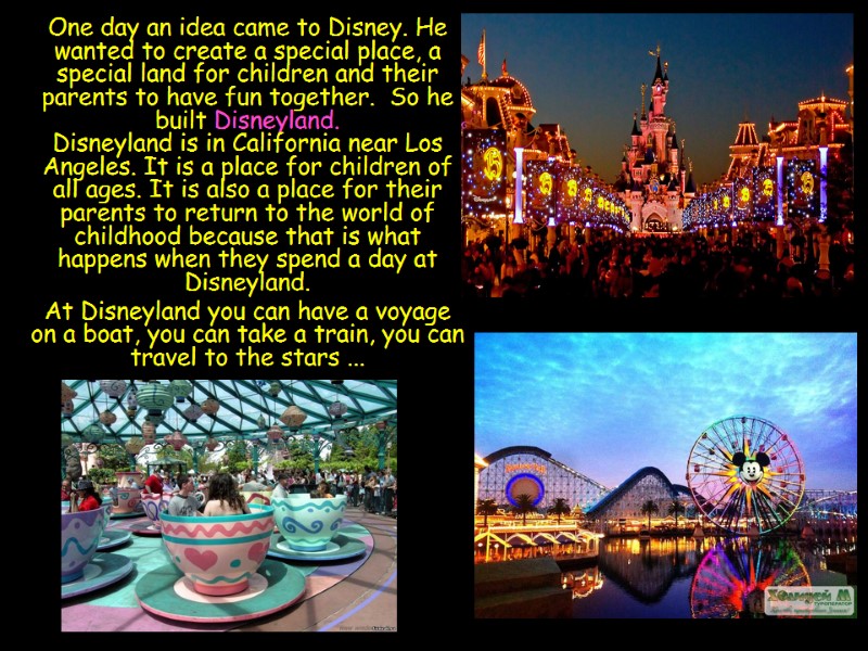 One day an idea came to Disney. He wanted to create a special place,